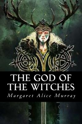 Book cover: The God of the Witches by Margaret Murray https://books.google.com/books/about/The_God_of_the_Witches.html?id=hkayBkbOWfQC