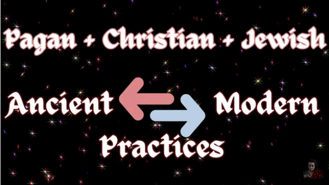 graphic: screen shot:
 Pagan + Christian + Jewish
Ancient <- -> Modern 
Practices