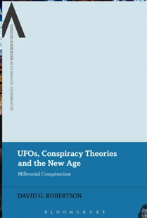 UFOs, Conspiracy Theories and the New Age
Millennial Conspiracism
By: David G. Robertson
https://readingreligion.org/9781474253208/ufos-conspiracy-theories-and-the-new-age/