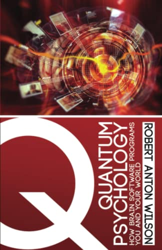 Book cover: Quantum Psychology” by Robert Anton Wilson
https://www.amazon.com/Quantum-Psychology-Brain-Software-Programs/dp/0692767045?crid=16YQ21FSJZBKK&keywords=quantum+psychology&qid=1661613527&s=books&sprefix=quantum+psychology,stripbooks-intl-ship,159&sr=1-1&linkCode=sl1&tag=angelassympos-20&linkId=2ed9cc8d4f5c26c9949c0c453524478e&language=en_US&ref_=as_li_ss_tl